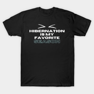 Hibernation Is My Favourite Season Funny Quote Christmas Winter Typography T-Shirt